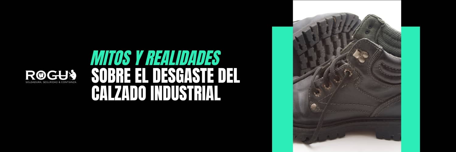 Mitos y realidades sobre el desgaste del calzado industrial
